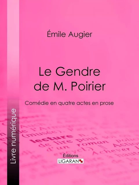 Le Gendre de M. Poirier - Émile Augier,  Ligaran - Ligaran