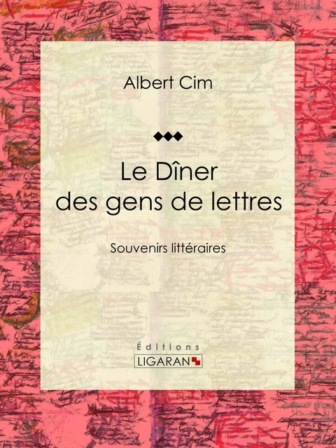 Le dîner des gens de lettres - Albert Cim,  Ligaran - Ligaran