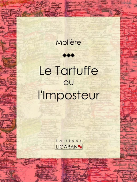 Le Tartuffe ou l'Imposteur -  Molière,  Ligaran - Ligaran