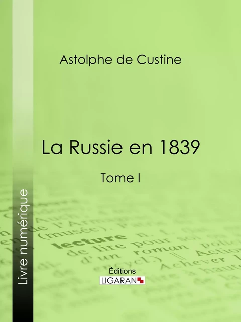 La Russie en 1839 - Astolphe de Custine,  Ligaran - Ligaran