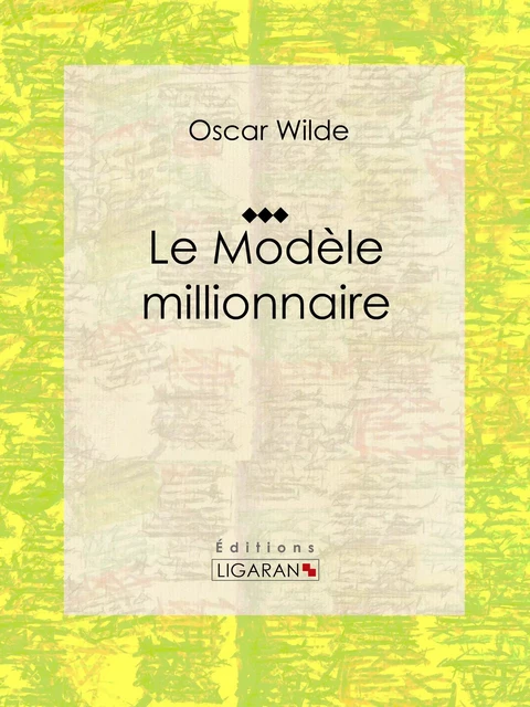 Le Modèle millionnaire - Oscar Wilde,  Ligaran - Ligaran