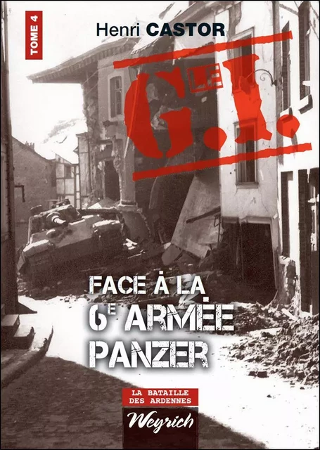 Le G.I. Face à la 6e armée Panzer - Henri Castor - Weyrich