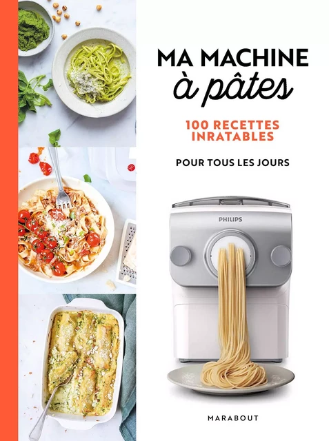 Ma Machine à pâtes - 100 recettes inratables pour tous les jours -  Collectif - Marabout