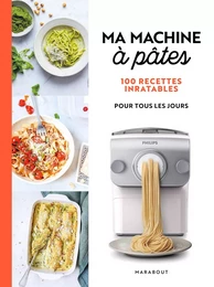 Ma Machine à pâtes - 100 recettes inratables pour tous les jours