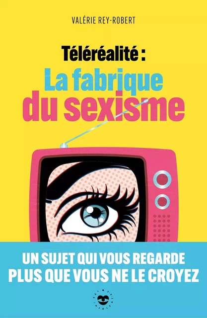 Téléréalité : la fabrique du sexisme - Valérie Rey-Robert - Hachette Pratique