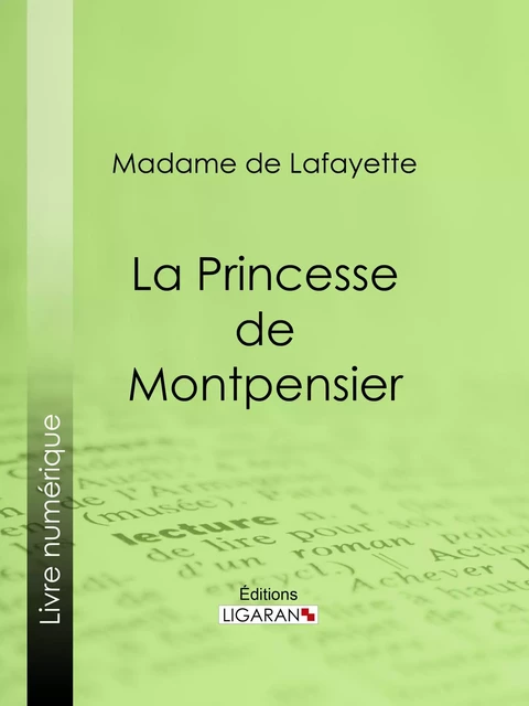 La Princesse de Montpensier -  Ligaran,  Madame De Lafayette - Ligaran