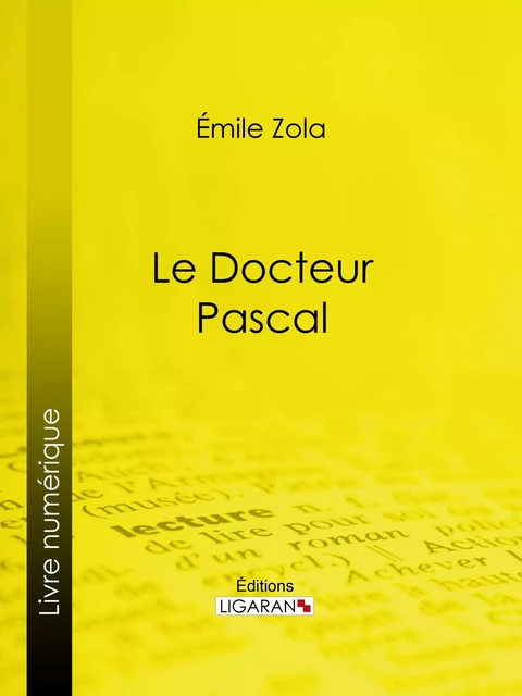 Le docteur Pascal - Emile Zola,  Ligaran - Ligaran