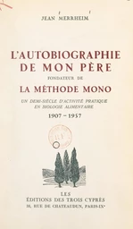 L'autobiographie de mon père, fondateur de la Méthode Mono