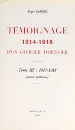 Témoignage, 1914-1918, d'un officier forestier (3). 1917-1918