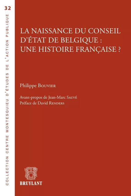 La naissance du Conseil d'État de Belgique : une histoire française ? - Philippe Bouvier - Bruylant