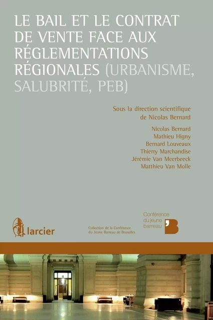 Le bail et le contrat de vente face aux réglementations régionales (urbanisme, salubrité, PEB) - Nicolas Bernard, Mathieu Higny, Bernard Louveaux, Thierry Marchandise, Jérémie van Meerbeeck, Matthieu Van Molle - Éditions Larcier