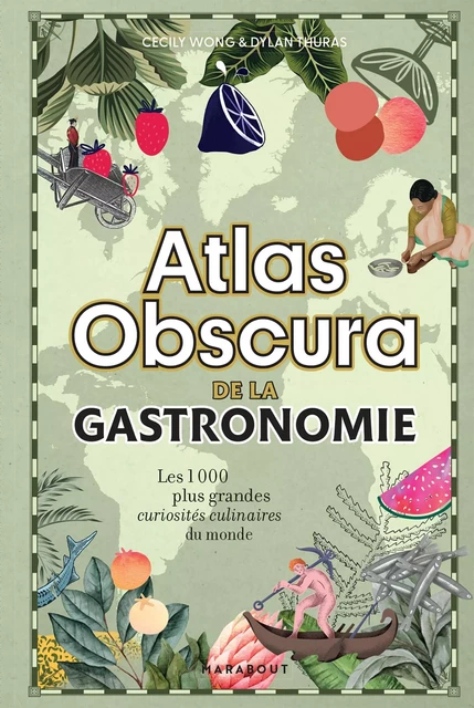 Atlas Obscura de la gastronomie - Cecily Wong, Dylan Thuras - Marabout