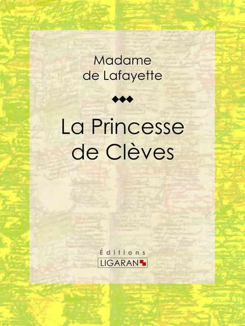 La Princesse de Clèves -  Ligaran,  Madame De Lafayette - Ligaran