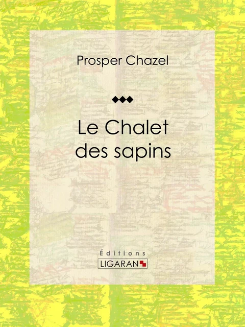 Le Chalet des sapins - Prosper Chazel,  Ligaran - Ligaran