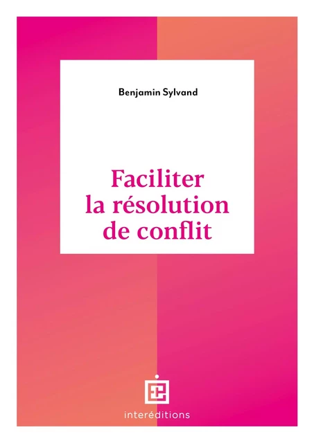 Faciliter la résolution de conflit - Benjamin Sylvand - InterEditions