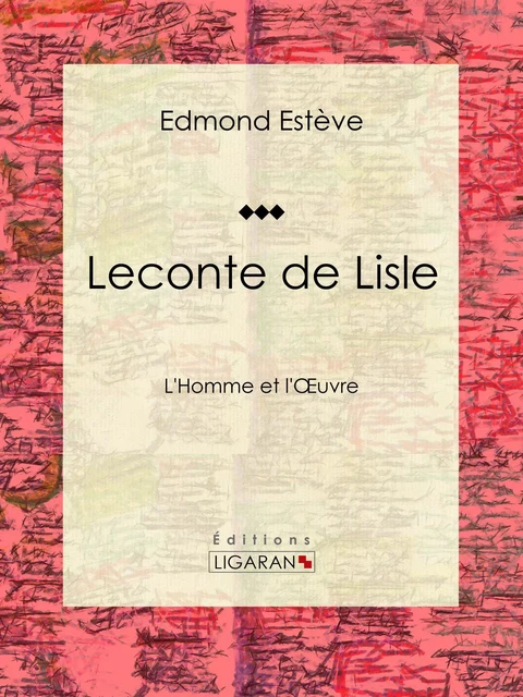 Leconte de Lisle - Edmond Estève,  Ligaran - Ligaran