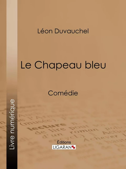 Le Chapeau bleu - Léon Duvauchel,  Ligaran - Ligaran