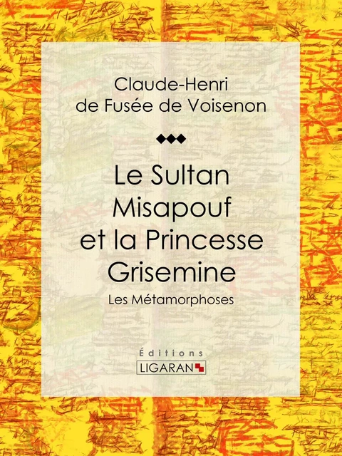 Le Sultan Misapouf et la Princesse Grisemine - Claude-Henri de Fusée de Voisenon,  Ligaran - Ligaran