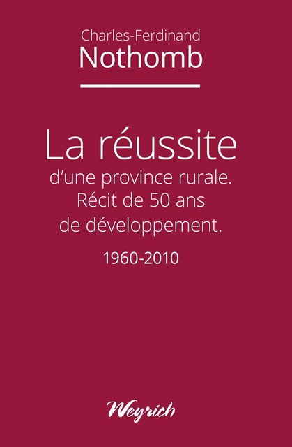 La réussite d'une province rurale - Charles-Ferdinand Nothomb - Weyrich