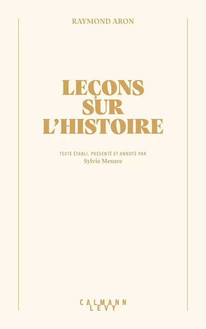 Leçons sur l'Histoire - Raymond Aron, Sylvie Mesure - Calmann-Lévy