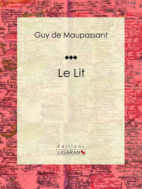 Le Lit - Guy De Maupassant,  Ligaran - Ligaran