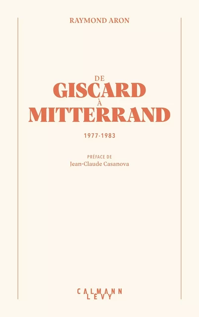 De Giscard à Mitterrand - Raymond Aron - Calmann-Lévy