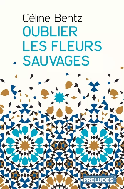 Oublier les fleurs sauvages - Céline Bentz - Préludes