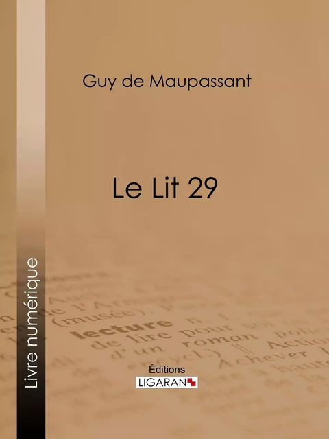 Le Lit 29 - Guy De Maupassant,  Ligaran - Ligaran