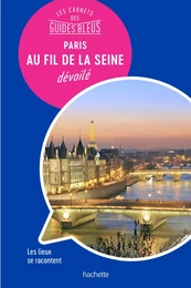 Les carnets des Guides Bleus : Paris au fil de la Seine dévoilé