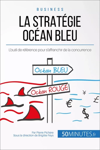 La Stratégie Océan Bleu - Pierre Pichère,  50MINUTES - 50Minutes.fr