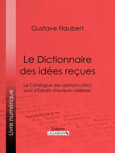 Le Dictionnaire des idées reçues - Gustave Flaubert,  Ligaran - Ligaran