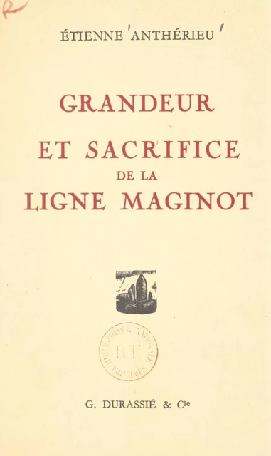 Grandeur et sacrifice de la Ligne Maginot - Étienne Anthérieu - FeniXX réédition numérique