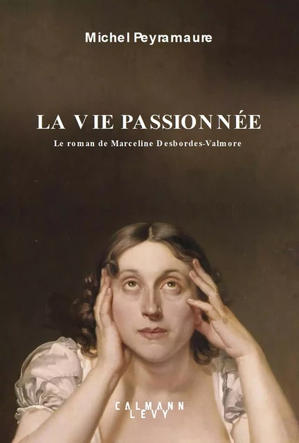 La vie passionnée - Michel Peyramaure - Calmann-Lévy