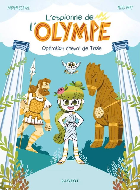 L'espionne de l'Olympe - Opération cheval de Troie - Fabien Clavel - Rageot Editeur