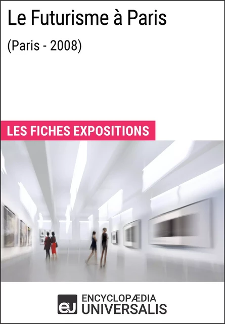 Le Futurisme à Paris (Paris - 2008) -  Encyclopaedia Universalis - Encyclopaedia Universalis