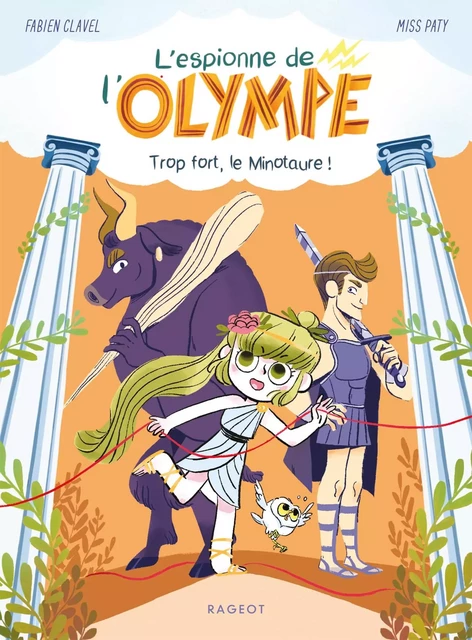 L'espionne de l'Olympe - Trop fort, le minotaure ! - Fabien Clavel - Rageot Editeur