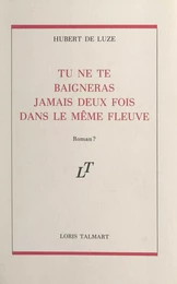 Tu ne te baigneras jamais deux fois dans le même fleuve