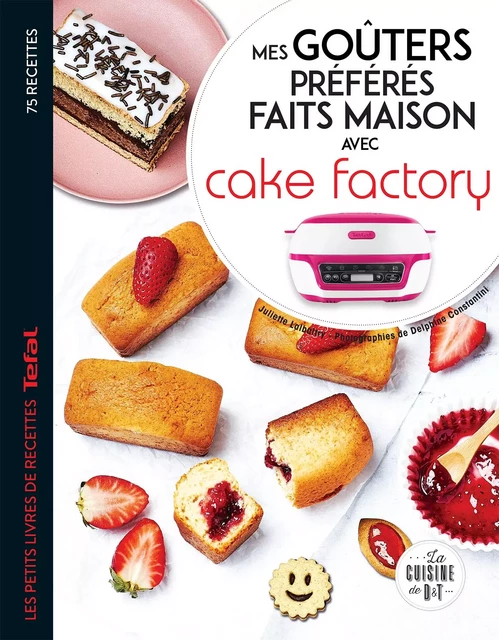 Mes goûters préférés faits maison avec Cake factory - Juliette Lalbaltry, Déborah Besco-Jaoui - Dessain et Tolra