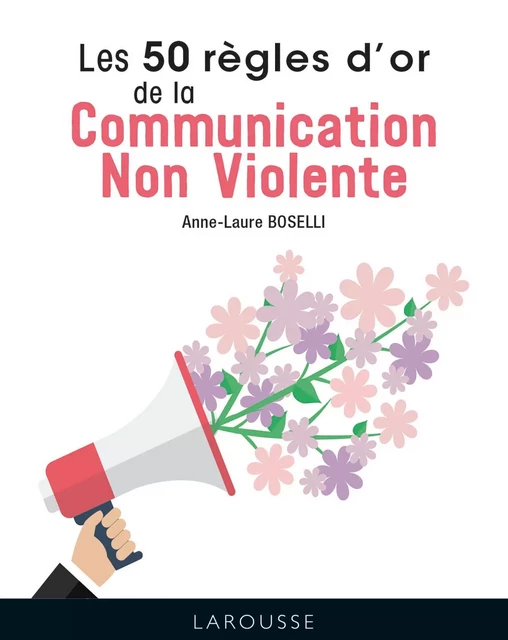 Les 50 Règles d'Or de la Communication non violente - Anne-Laure BOSELLI - Larousse