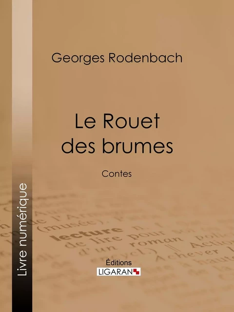 Le Rouet des brumes - Georges Rodenbach,  Ligaran - Ligaran