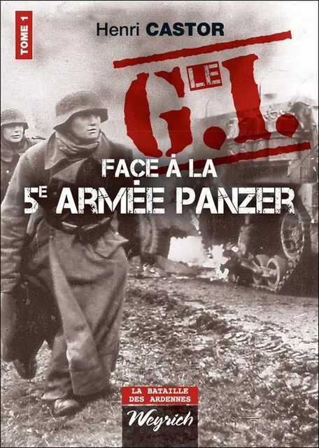 Le G.I Face à la 5e armée Panzer - Henri Castor - Weyrich