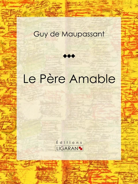 Le Père Amable - Guy De Maupassant,  Ligaran - Ligaran