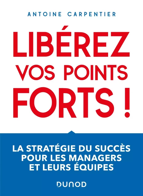 Libérez vos points forts ! - Antoine Carpentier - Dunod