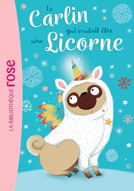 Le carlin qui voulait être... 01 - Une licorne - Bella Swift - Hachette Jeunesse