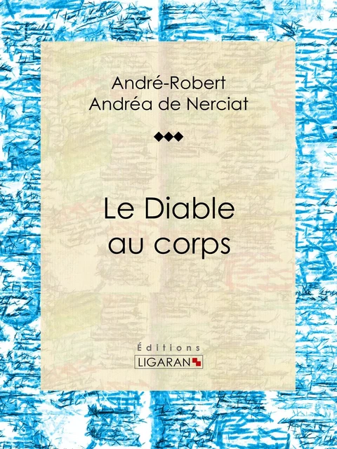 Le Diable au corps - André-Robert Andréa de Nerciat, Guillaume Apollinaire,  Ligaran - Ligaran