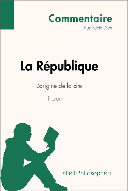 La République de Platon - L'origine de la cité (Commentaire) - Adèle Dion,  lePetitPhilosophe - lePetitPhilosophe.fr