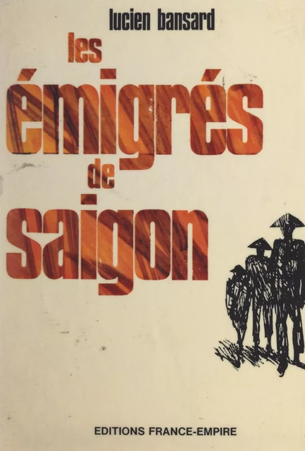 Les émigrés de Saigon - Lucien Bansard - FeniXX réédition numérique