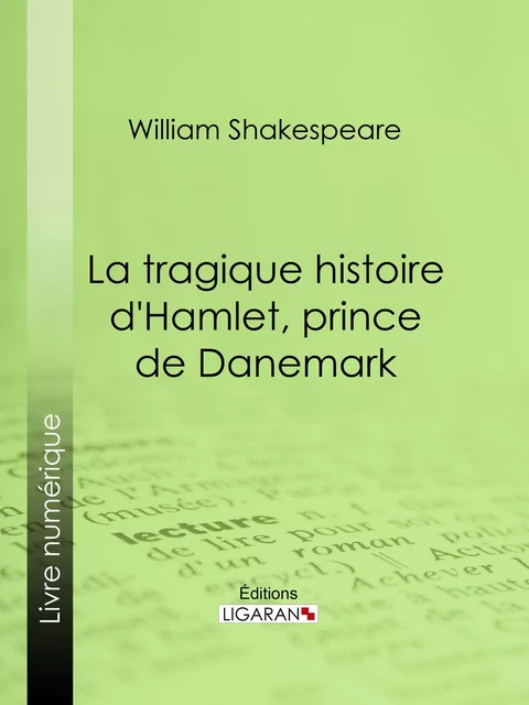 La Tragique Histoire d'Hamlet, prince de Danemark - William Shakespeare,  Ligaran - Ligaran