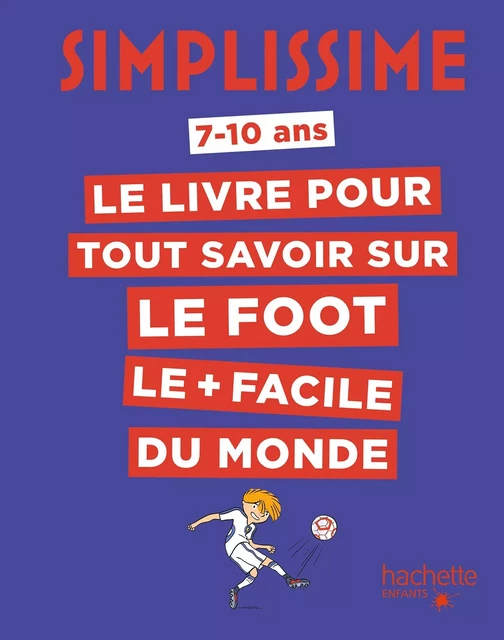 Simplissime - Tout savoir sur le foot - Ludovic Pinton - Hachette Enfants