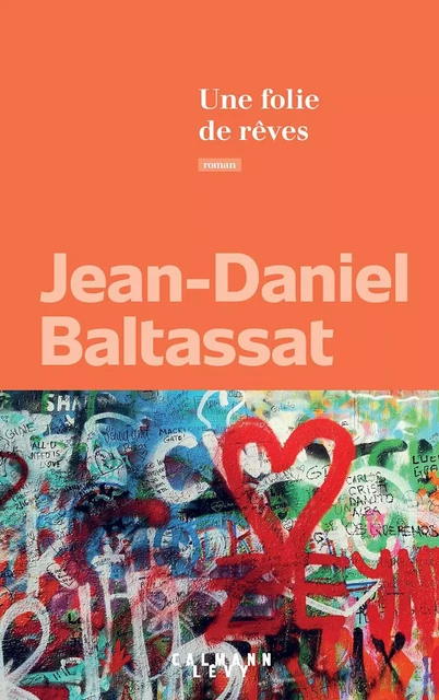 Une folie de rêves - Jean-Daniel Baltassat - Calmann-Lévy